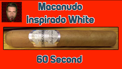 60 SECOND CIGAR REVIEW - Macanudo Inspirado White