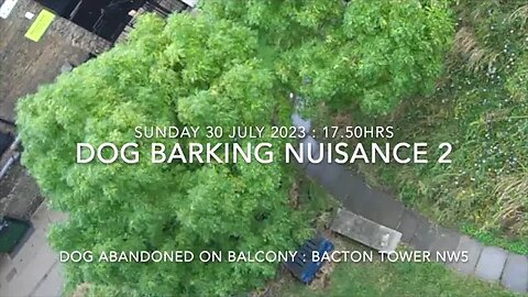 Noise Nuisance : Dog Barking : Bacton Tower NW5 : Sun 29 July 2023