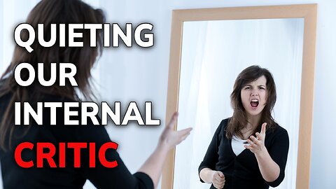 Quieting Our Internal Critic | Daily Inspiration
