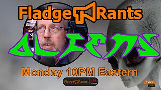 Fladge Rants Live #19 Aliens