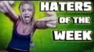 Haters of the Week- Episode 3