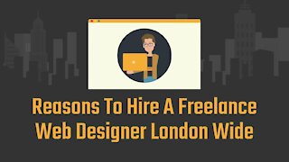 Reasons To Hire A Freelance Web Designer London Wide
