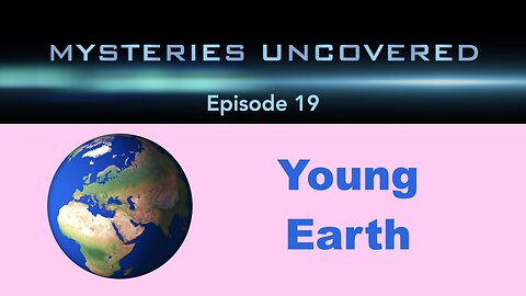 Mysteries Uncovered Ep. 19: Evidence for a Young Earth