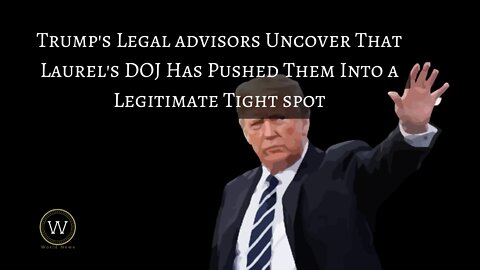 Trump's Legal advisors Uncover That Laurel's DOJ Has Pushed Them Into a Legitimate Tight spot