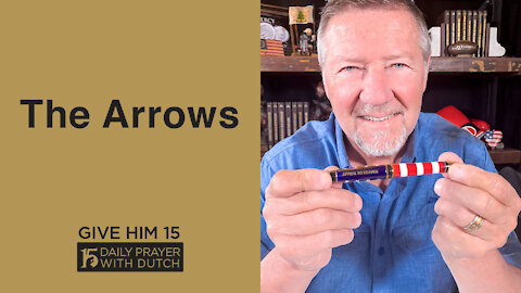 The Arrows | Give Him 15: Daily Prayer with Dutch | April 27