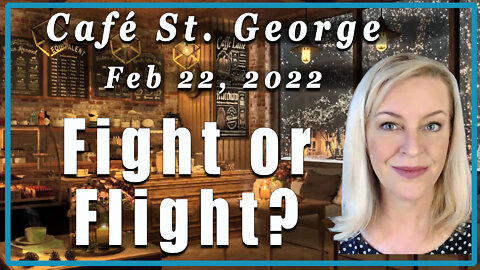 Café St George - Fight or Flight? - Feb 22, 2022