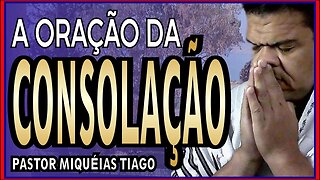 🔴LIVE #ep213 -Oração da Consolação - Pr Miquéias Tiago