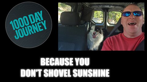 1000 Day Journey 0106 You Don’t Shovel Sunshine