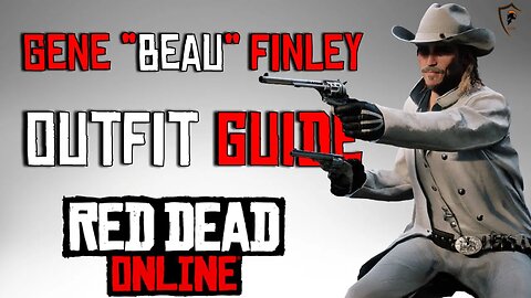 Gene "Beau" Finley (Legendary Outlaw) Outfit Guide - Red Dead Online