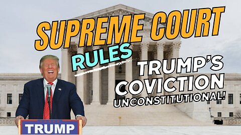 Supreme Court Rules Trump's Conviction Unconstitutional! 06/25/2024