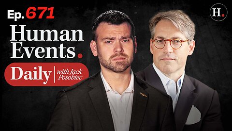 HUMAN EVENTS WITH JACK POSOBIEC EP. 671