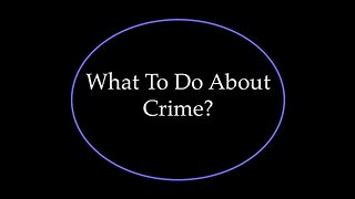 What To Do About Crime?