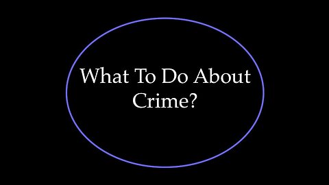 What To Do About Crime?