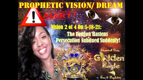 🌟Prophetic Vision:🌟 2of4 on 5-18-21 The Dragon hastening in Persecution is Subdued Suddenly!