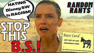 Random Rants: Pathetic Writer BLAMES Disgust For Disney Star Wars On RACIST FANS!