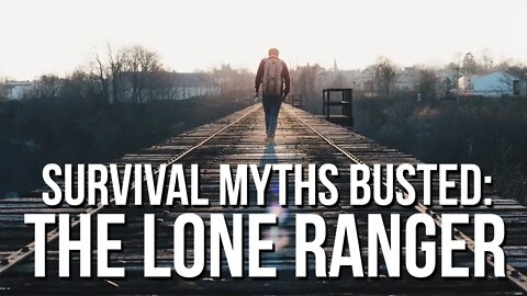 Survival Myths Busted - The Lone Ranger