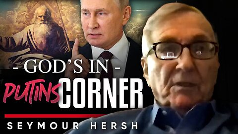 Putin's War: A Crime Against Humanity or a Divine Mission? - Seymour Hersh