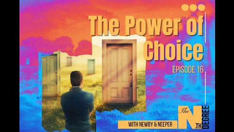 16: The Power of Choice - The Nth Degree