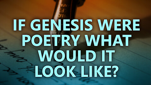 If Genesis were poetry what would it look like?