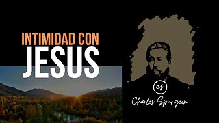 Intimidad con Jesús (Juan 16:32) Devocional de hoy Charles Spurgeon