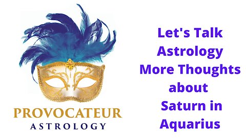 Let's Talk Astrology - More Discussion about Saturn in Aquarius