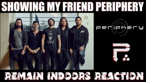 Introducing my friend to Periphery! | Remain Indoors Reaction