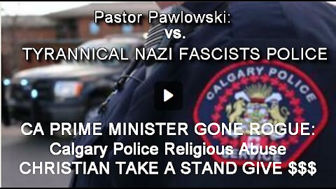 2021 MAY 08 POLICE STATE; Watch the moment a SWAT team arrests a Canadian pastor