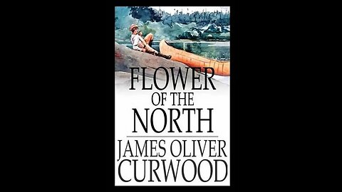Flower of the North by James Oliver Curwood - Audiobook