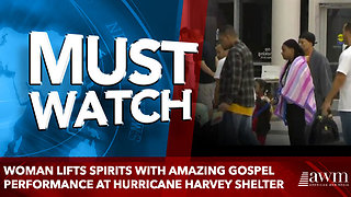 Woman lifts spirits with amazing gospel performance at Hurricane Harvey shelter