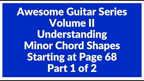 Awesome Guitar Series Volume II: Minor Shapes Introduction - Part 1 of 2