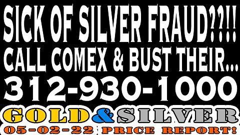 Sick Of Silver Fraud??!! 05/02/22 Gold & Silver Price Report