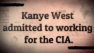 Kanye West admitted to working for the CIA.