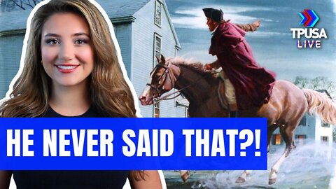 DID YOU KNOW?...PAUL REVERE NEVER SAID, "THE BRITISH ARE COMING!"