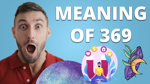 The Spiritual Meaning of 3 6 9 (Angel Number 369)