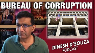 BUREAU OF CORRUPTION Dinesh D’Souza Podcast Ep391