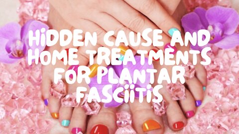 Hidden Cause and Home Treatments for Plantar Fasciitis