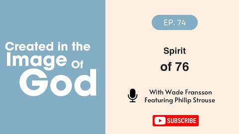Spirit of 76 with Philip Strouse | Created In The Image of God Episode 74