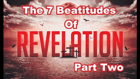 The Last Days Pt 229 - The Seven Beatitudes Pt 2