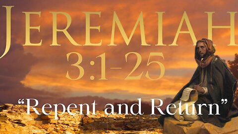 Jeremiah 3:1-25 "Repent and Return" 10/25/2023