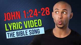 John 1:24-28 [Lyric Video] - The Bible Song