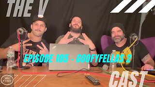 The V Cast - Episode 105 - Goofy Fellas 2 w/ Pedro Garcia & Mike Romanelli