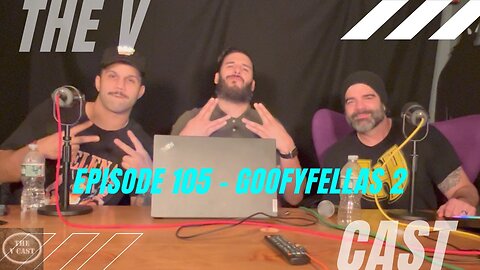 The V Cast - Episode 105 - Goofy Fellas 2 w/ Pedro Garcia & Mike Romanelli