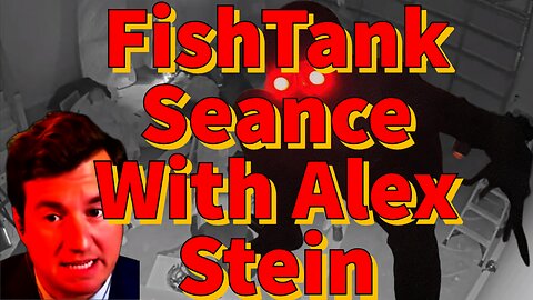 FishTank Seance With Alex Stein