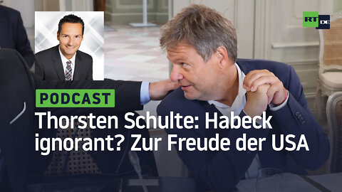 Thorsten Schulte #7: Master of Desaster Robert Habeck ignorant? Zur Freude der USA