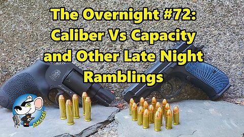 The Overnight #72: Caliber Vs Capacity and Other Late Night Ramblings.