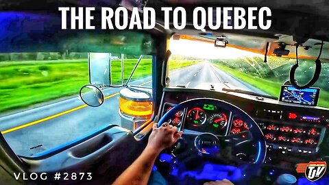 THE ROAD TO QUEBEC _ My Trucking Life _ Vlog