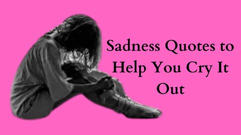 Sadness Quotes to Help You Cry It Out