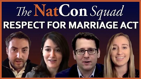Respect for Marriage Act | The NatCon Squad | Episode 91