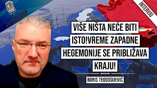 Boris Teodosijević-Više ništa neće biti isto!Vreme zapadne hegemonije se približava kraju!