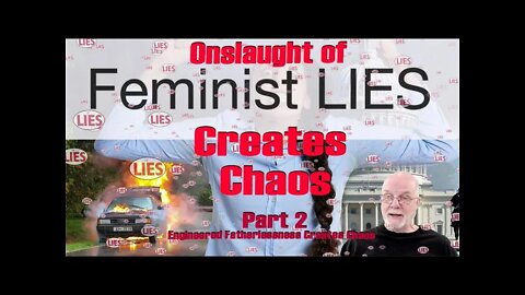Engineered Fatherlessness - Part 2 The Onslaught of Feminist Lies